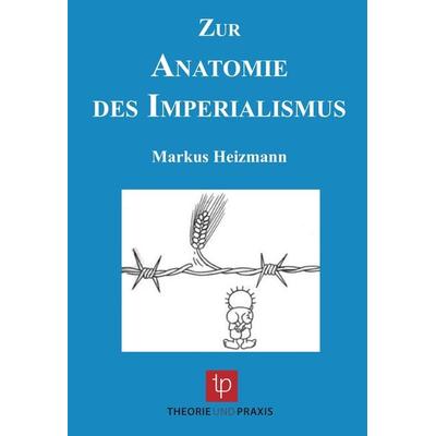 Zur Anatomie des Imperialismus, Taschenbuch von Markus Heizmann, Theorie u. Praxis, 978-3-939710-34-9