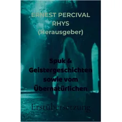 Spuk & Geistergeschichten sowie vom Übernatürlichen, Belletristik von Ernest Percival Rhys