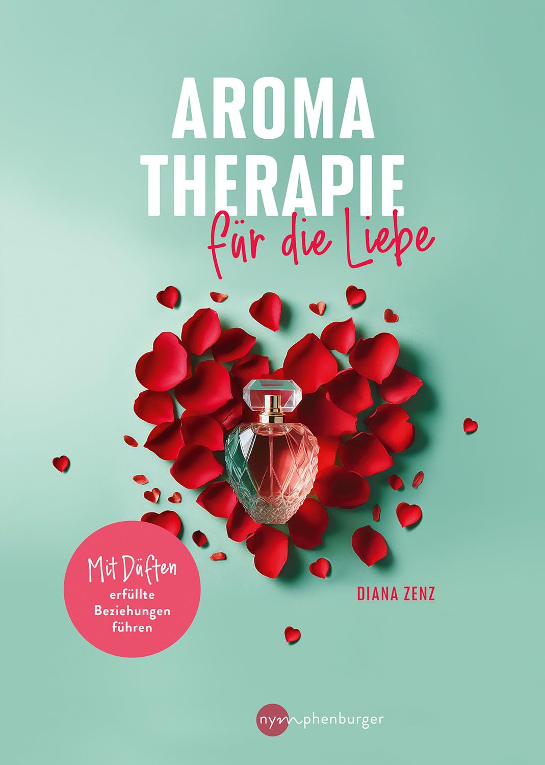 Diana Zenz - Aromatherapie für die Liebe: Mit natürlichen Düften erfüllte Beziehungen führen - Preis vom 19.10.2026 19:33:35 h