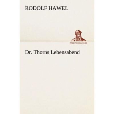 Dr. Thorns Lebensabend, Taschenbuch von Rodolf Hawel, Tredition, 978-3-8472-3846-1