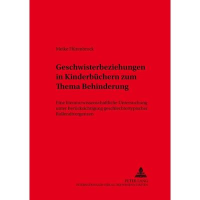 Geschwisterbeziehungen in Kinderbüchern zum Thema Behinderung, Taschenbuch von Meike Flürenbrock, Peter Lang GmbH, Internationaler Verlag der