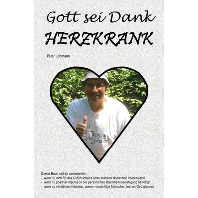 Gott sei Dank herzkrank, Taschenbuch von Peter Lehmann, Epubli, 978-3-7467-7127-4