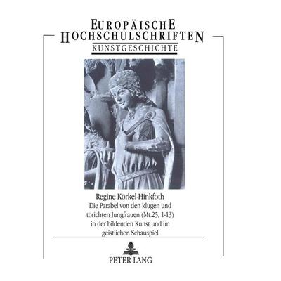 Die Parabel von den klugen und törichten Jungfrauen (Mt. 25, 1-13) in der bildenden Kunst und im geistlichen Schauspiel, Taschenbuch von Regine