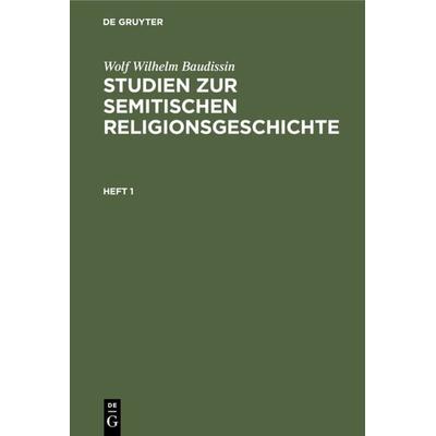 Studien zur semitischen Religionsgeschichte. Heft 1, Gebundene Ausgabe von Wolf Wilhelm Baudissin, De Gruyter, 978-3-11-233793-6