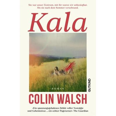 Kala, Gebundene Ausgabe von Colin Walsh, Gutkind Verlag, 978-3-9894113-0-2