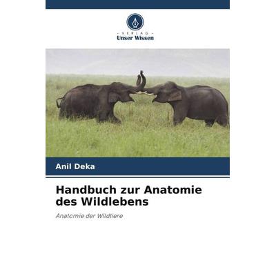 Handbuch zur Anatomie des Wildlebens, Taschenbuch von Anil Deka, Verlag Unser Wissen, 978-620-4-91449-7