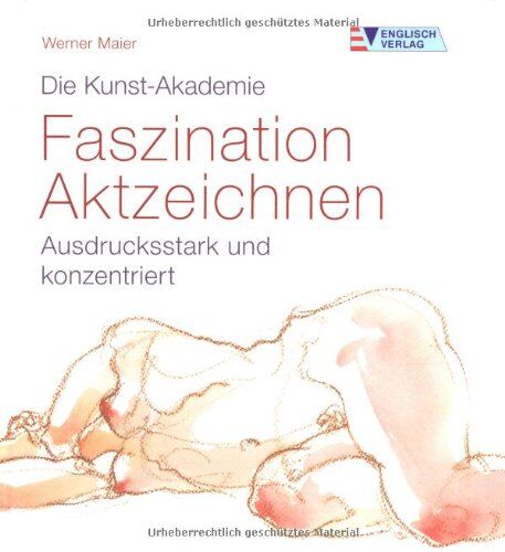 Werner Maier - Die Kunst-Akademie. Faszination Aktzeichnen: Ausdrucksstark und konzentriert - Preis vom 09.10.2026 07:28:09 h