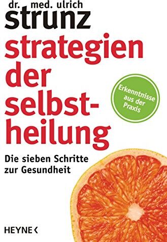 Ulrich Strunz - Strategien der Selbstheilung: Die sieben Schritte zur Gesundheit - Erkenntnisse aus der Praxis - Preis vom 09.10.2026 07:28:09 h