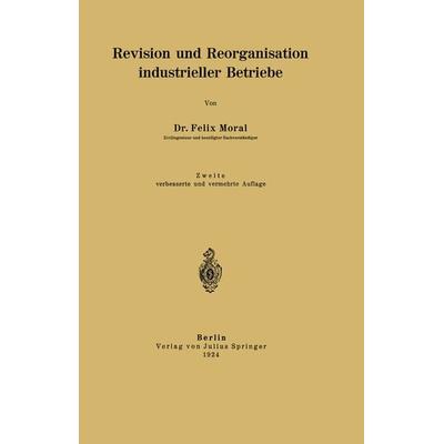 Revision und Reorganisation industrieller Betriebe, Taschenbuch von Felix Moral, Springer Berlin, 978-3-642-98392-4
