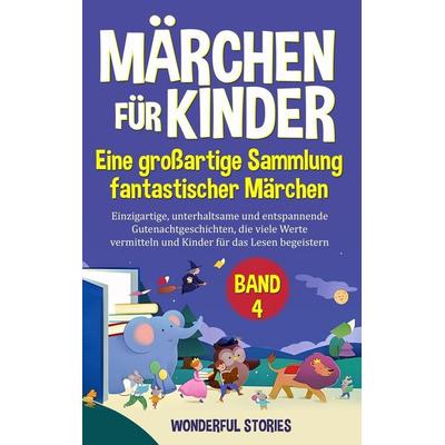 Märchen für Kinder Eine großartige Sammlung fantastischer Märchen. (Band 4), Gebundene Ausgabe von Wonderful Stories, Indy pub
