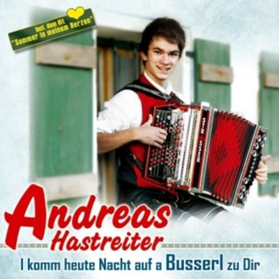 I Komm Heute Nacht Auf A Busserl Zu Dir - Andreas Hastreiter, CD, 9003549528654