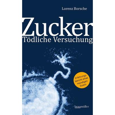Zucker - Tödliche Versuchung, Taschenbuch von Lorenz Borsche, Braumüller Verlag, 978-3-99100-241-3