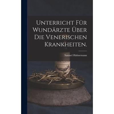 Unterricht für Wundärzte über die venerischen Krankheiten., Gebundene Ausgabe von Samuel Hahnemann, Gale ECCO, Print Editions, 978-1-01-783756-8