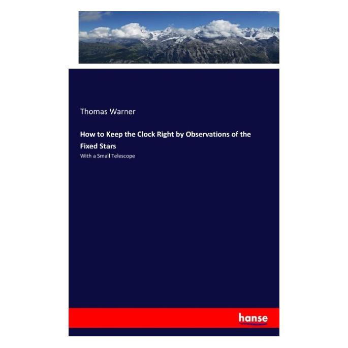 Hansebooks How to Keep the Clock Right by Observations of the Fixed Stars (Deutsch, Softcover, Thomas Warner) (57138712)