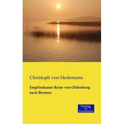 Empfindsame Reise von Oldenburg nach Bremen, Taschenbuch von Christoph Hedemann, Verlag der Wissenschaften, 978-3-95700-110-8