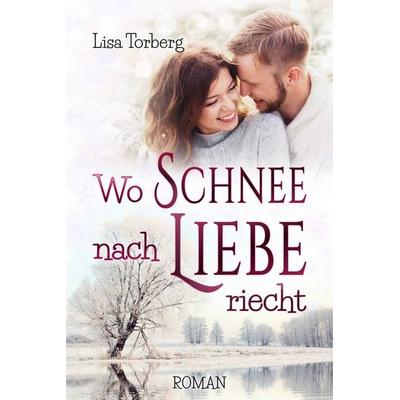Wo Schnee nach Liebe riecht, Taschenbuch von Lisa Torberg, Edizioni Dolcevita