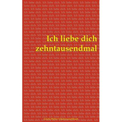 Ich liebe dich zehntausendmal, Taschenbuch von Gisela Weber, BoD – Books on Demand, 978-3-7347-2587-6