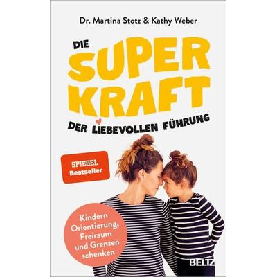 Die Superkraft der liebevollen Führung, Gebundene Ausgabe von Martina Stotz,Kathy Weber, Beltz Verlagsgruppe GmbH & Co. KG, 978-3-407-86771-1
