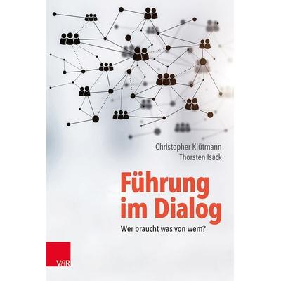 Führung im Dialog: Wer braucht was von wem?, Taschenbuch von Christopher Klütmann,Thorsten Isack, Vandenhoeck + Ruprecht, 978-3-525-45914-0