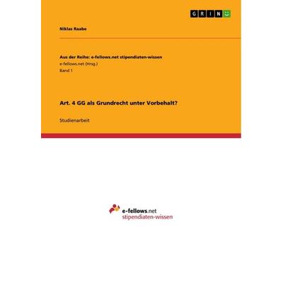 Art. 4 GG als Grundrecht unter Vorbehalt?, Taschenbuch von Niklas Raabe, GRIN, 978-3-656-63672-4