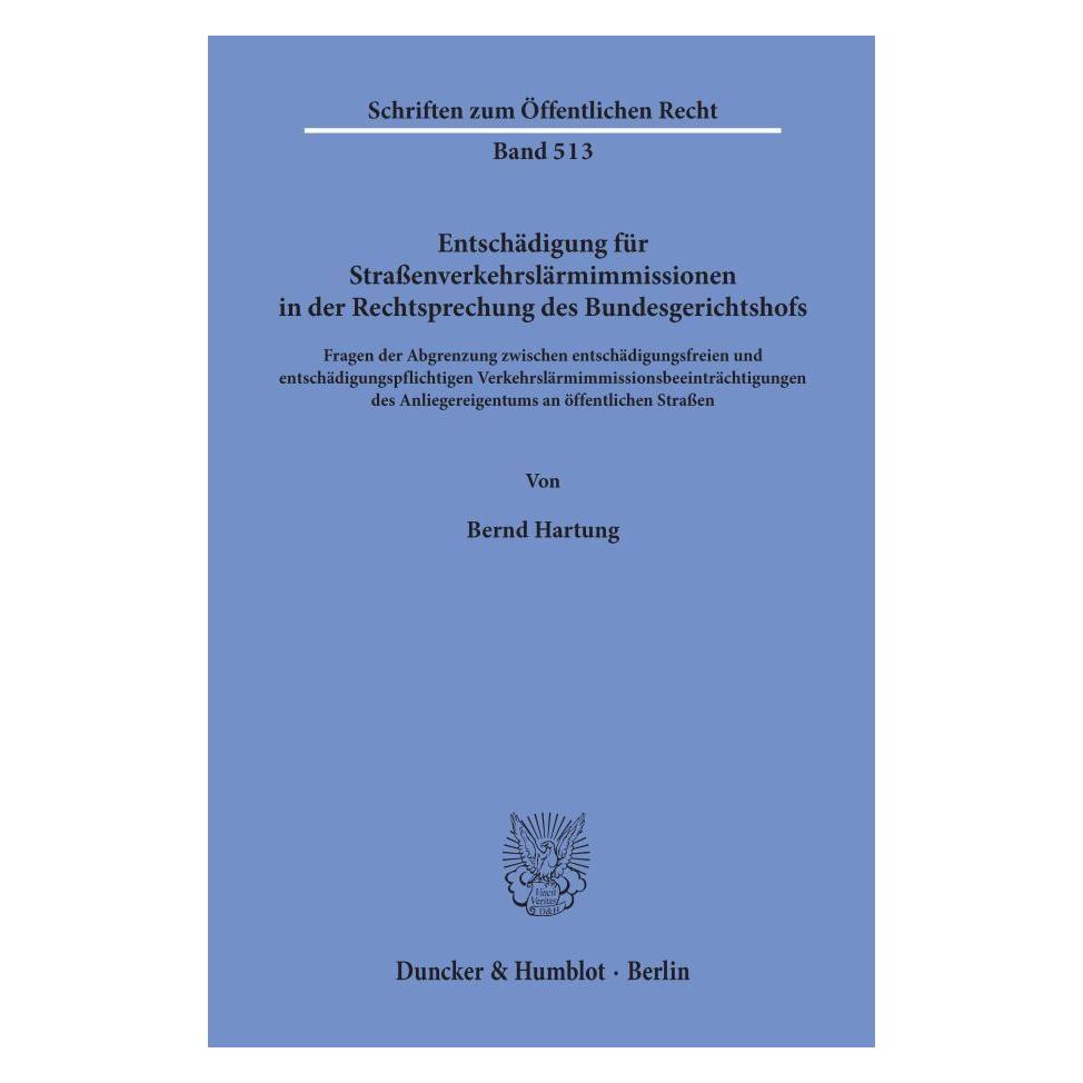 Duncker & Humblot Entschädigung für Strassenverkehrslärmimmissionen in der Rechtsprechung des Bundesgerichtshofs. (Deutsch, Softcover, Bernd Hartung) (55344449)