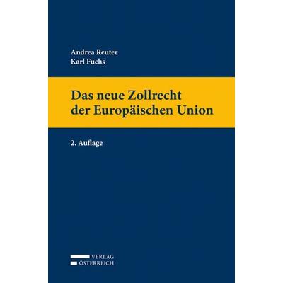 Das neue Zollrecht der Europäischen Union, Taschenbuch von Andrea Reuter,Karl Fuchs, Verlag Österreich, 978-3-7046-7561-3