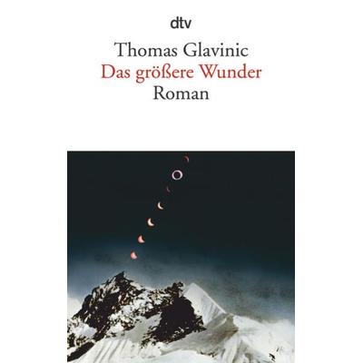 Das größere Wunder, Taschenbuch von Thomas Glavinic, dtv
