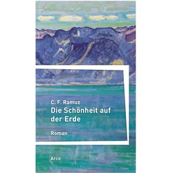 Die Schönheit auf der Erde, Belletristik von Charles Ferdinand Ramuz, C. F. Ramuz, Hanno Helbling