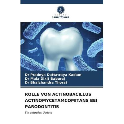 ROLLE VON ACTINOBACILLUS ACTINOMYCETAMCOMITANS BEI PARODONTITIS, Taschenbuch von Pradnya Dattatraya Kadam,Mala Dixit Baburaj,Bhalchandra Thorat,