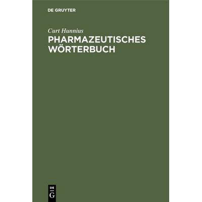 Pharmazeutisches Wörterbuch, Gebundene Ausgabe von Curt Hunnius, De Gruyter, 978-3-11-113575-5