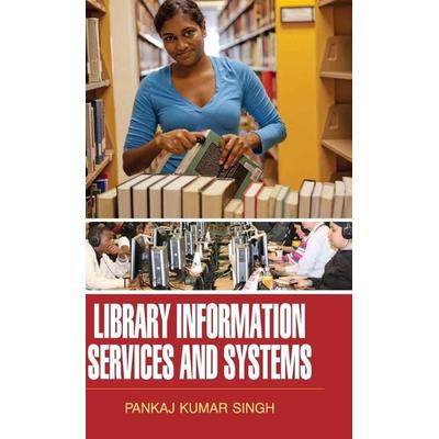 Library Information Services and Systems, Gebundene Ausgabe von Pankaj Kumar Singh, Discovery Publishing House Pvt Ltd, 978-93-5056-428-8
