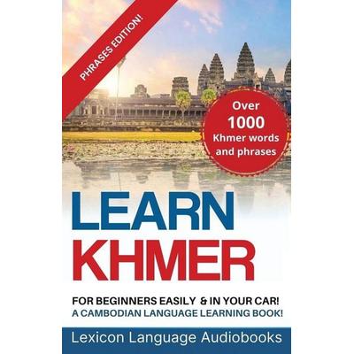 Learn Khmer For Beginners! A Cambodian Language Learning Book! Over 1000 Khmer Words and Phrases! Phrases Edition!, Taschenbuch von Lexicon Language