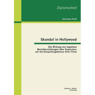 Skandal in Hollywood: Die Wirkung von negativen Berichterstattungen über Superstars auf die Einspielergebnisse ihrer Filme, Taschenbuch von Christian