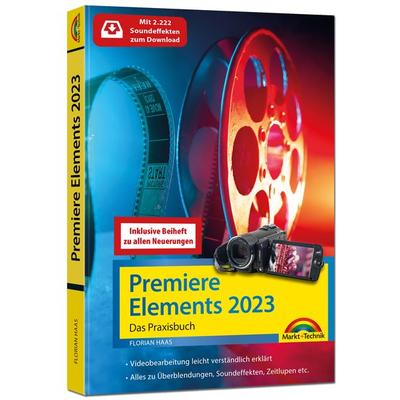 Premiere Elements 2023 / 2024 - Das Praxisbuch zur Software, Taschenbuch von Florian Haas, Markt + Technik Verlag, 978-3-9881000-2-3