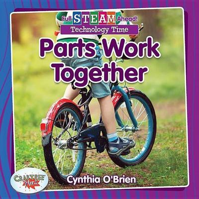 Parts Work Together, Taschenbuch von Cynthia O'Brien; Crabtree, 978-0-7787-6238-6