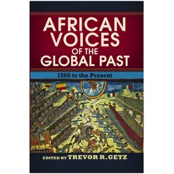 African Voices of the Global Past, Fachbücher von Trevor R. Getz