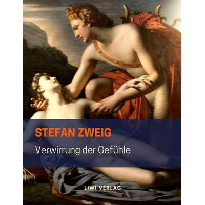 Verwirrung der Gefühle, Taschenbuch von Stefan Zweig, Liwi Literatur- Und Wissenschaftsverlag, 978-3-96542-114-1