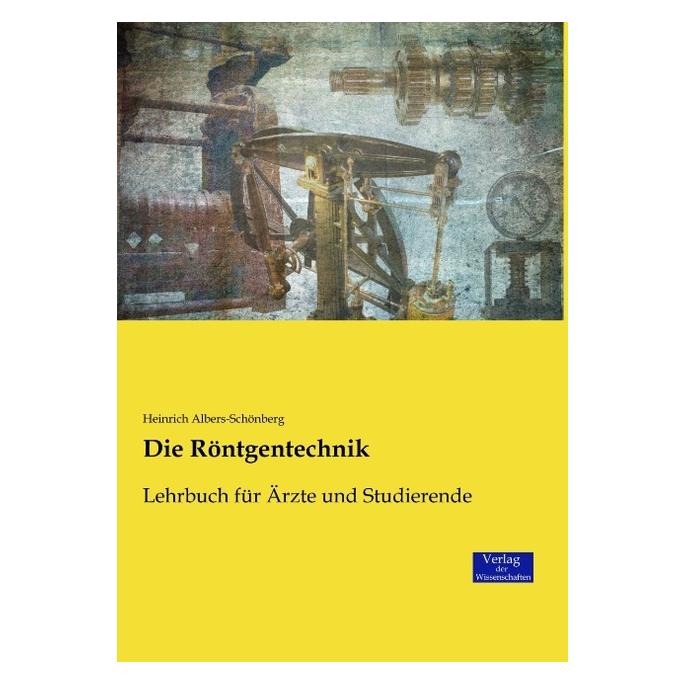 Verlag der Wissenschaften Die Röntgentechnik (Deutsch, Softcover, Heinrich E. Albers-Schönberg) (8221012)