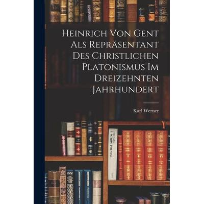 Heinrich Von Gent Als Repräsentant Des Christlichen Platonismus Im Dreizehnten Jahrhundert, Taschenbuch von Werner, British Library, Historical Print
