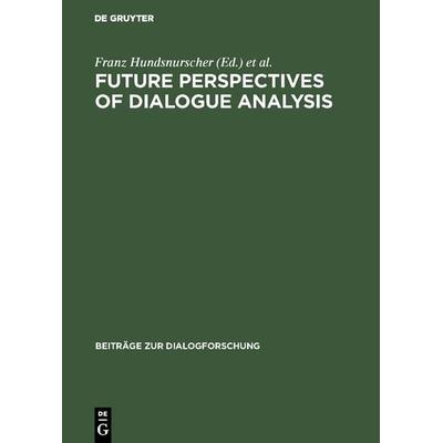 Future perspectives of dialogue analysis, Gebundene Ausgabe von Franz Hundsnurscher,Edda Weigand, De Gruyter, 978-3-484-75008-1