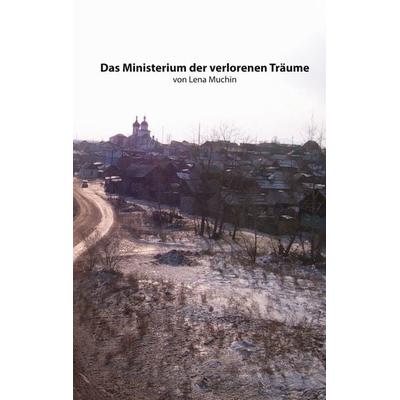 Das Ministerium der verlorenen Träume, Taschenbuch von Lena Muchin, BoD – Books on Demand, 978-3-7543-0305-4