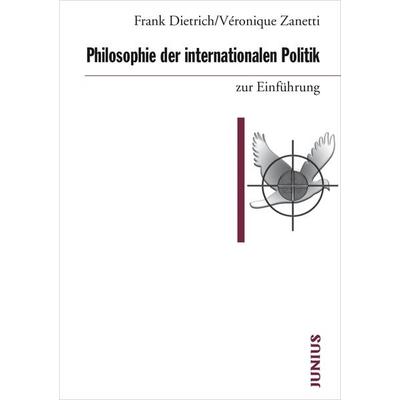 Philosophie der internationalen Politik zur Einführung, Taschenbuch von Frank Dietrich,Véronique Zanetti, Junius, 978-3-88506-081-9