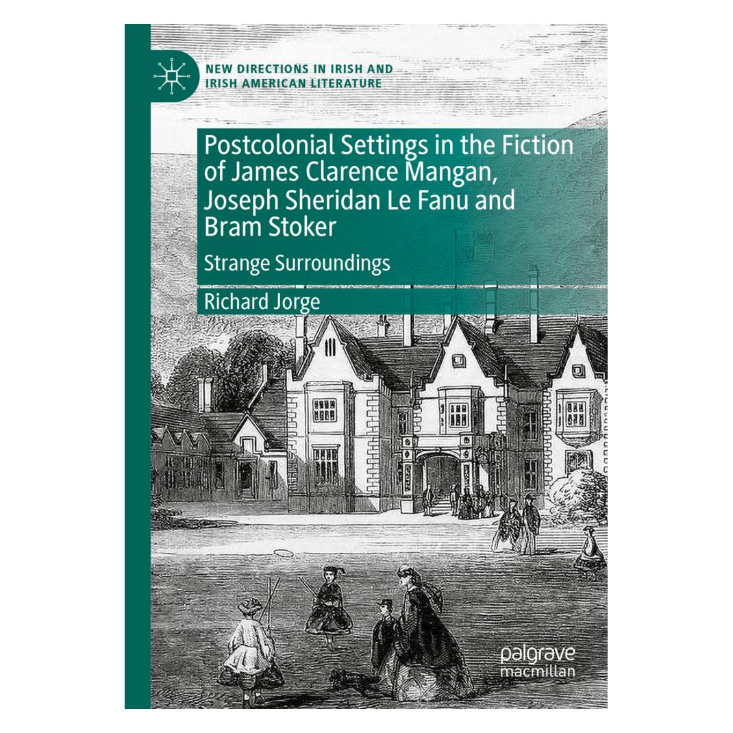 Springer Postcolonial Settings in the Fiction of James Clarence Mangan, Joseph Sheridan Le Fanu and Bram Stok (Englisch, Softcover, Richard Jorge) (57151097)