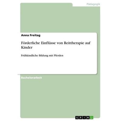 Förderliche Einflüsse von Reittherapie auf Kinder, Taschenbuch von Anna Freitag, GRIN, 978-3-668-60059-1