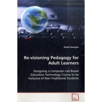 Georgina David: Re-visioning Pedagogy for Adult Learners, Taschenbuch von David Georgina, VDM, 978-3-639-09448-0