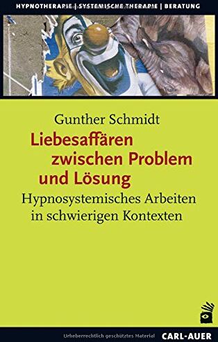 Gunther Schmidt - Liebesaffären zwischen Problem und Lösung: Hypnosystemisches Arbeiten in schwierigen Kontexten (Hypnose und Hypnotherapie) - Preis vom 09.10.2026 07:28:09 h