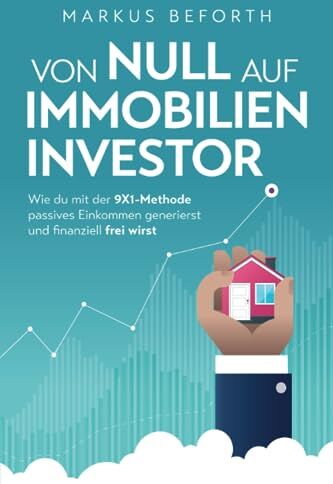 Markus Beforth - Von null auf Immobilien-Investor - Wie du mit der 9X1-Methode passives Einkommen generierst und finanziell frei wirst - Preis vom 13.10.2026 19:28:25 h