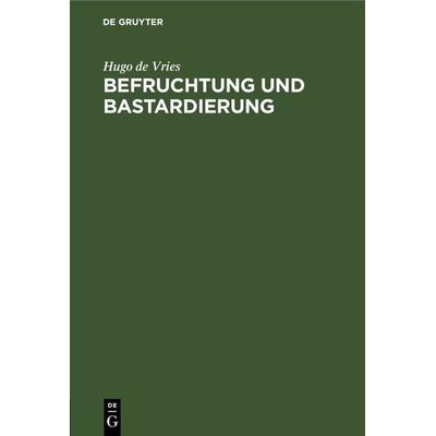 Befruchtung und Bastardierung, Gebundene Ausgabe von Hugo de Vries, De Gruyter, 978-3-11-243989-0