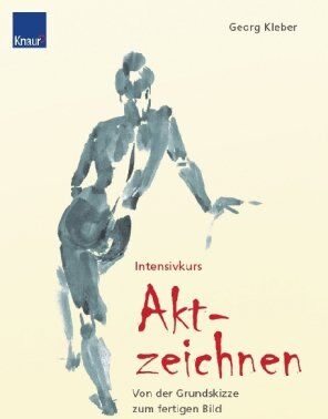 Georg Kleber - Intensivkurs Aktzeichnen: Von der Grundskizze zum fertigen Bild - Preis vom 10.10.2026 11:48:34 h