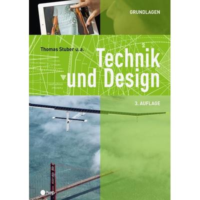 Technik und Design - Grundlagen, Gebundene Ausgabe von Thomas Stuber, Hep verlag, 978-3-0355-1758-3